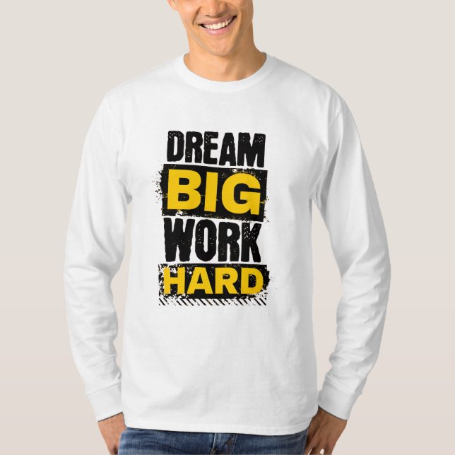 Sonhe grande, Duro de trabalho - Camisa T motivaci (Frente)