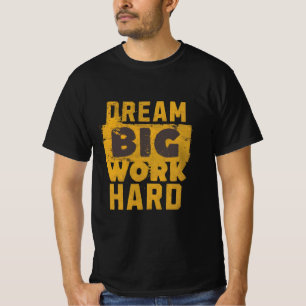 Sonhe grande, Duro de trabalho - Camisa T motivaci