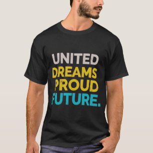 Sonhos Unidos e Futuro Orgulhoso   Camiseta
