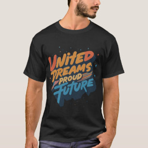 Sonhos Unidos e Futuro Orgulhoso Camiseta