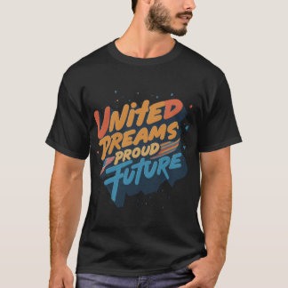 Sonhos Unidos e Futuro Orgulhoso | Camiseta