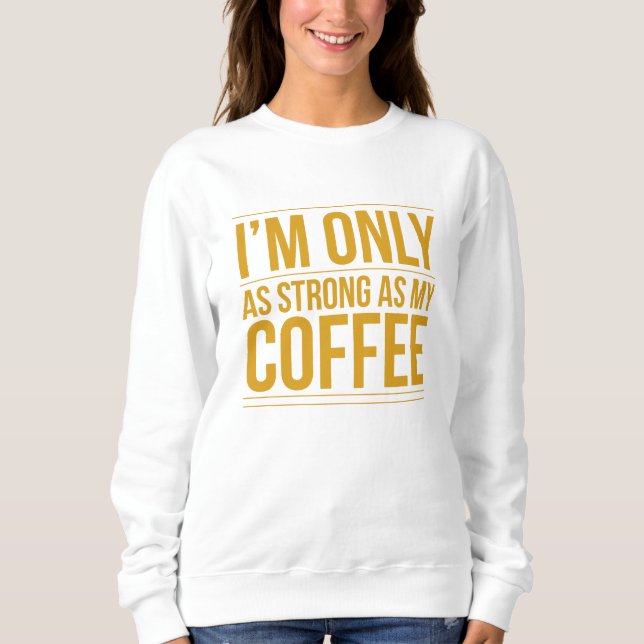 Sou tão forte quanto minha camiseta de café (Frente)