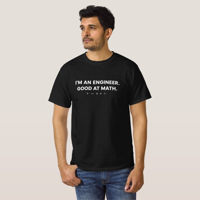 Sou um Engenheiro. Camiseta de Matemática Boa (Frente Completa)