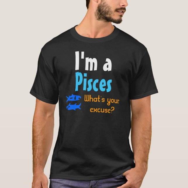 Sou um Peixes. Qual é a sua desculpa? T Camisa (Frente)