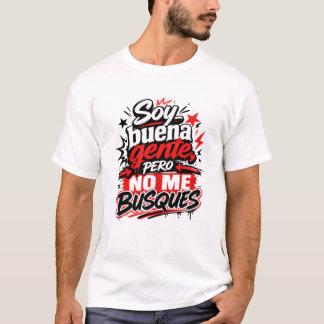 Soy Buena Gente Pero No Me Busques Camiseta Humor