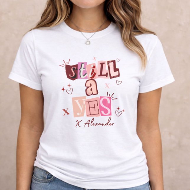 Still a Yes – Type Collage Valentine Gift (Type collage women’s t-shirt with “Still a Yes” cut-out text on white background)