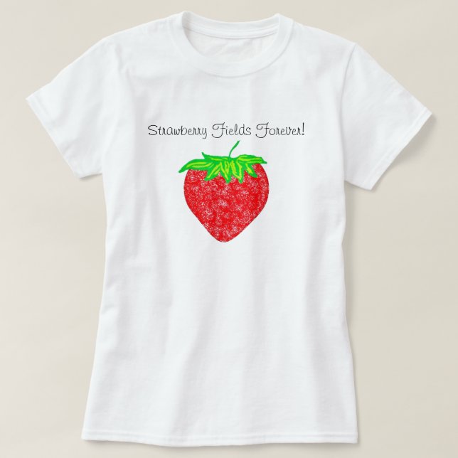 Strawberry Fields para sempre! Camisa (Frente do Design)