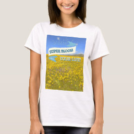 Super Bloom Sua Vida! Camiseta