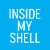 inside my shell