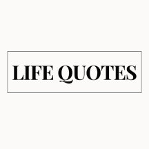 LIFE QUOTES