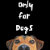 Only for Dogs
