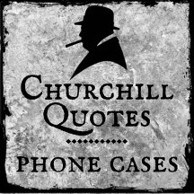 Churchill Quotes - Phone Cases