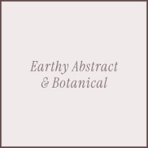 Earthy Abstract & Botanical