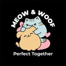 Meow & Woof Perfect Together - Cute Cat and Dog