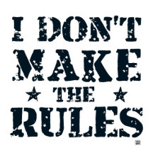 I DON'T MAKE THE RULES