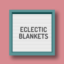 Eclectic Blanket Extravaganza