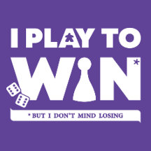 I Play to Win (But I Dont' Mind Losing)