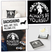 Always Be Yourself Dachshund Dog