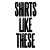 Shirts Like These