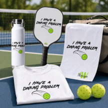 I Have A Dinking Problem   Pickleball Humor