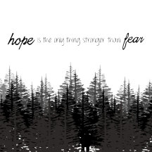 Hope is the only thing stronger than fear