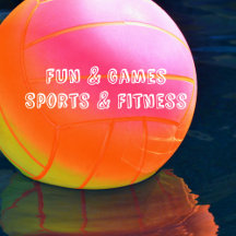 Fun and Games - Sports and Fitness
