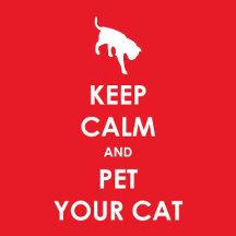 Keep Calm and Pet Your Cat