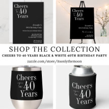 Cheers to 40 Years Black White 40th Birthday Party