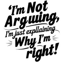 Funny Quote Design – I'm Not Arguing, I'm Just Exp
