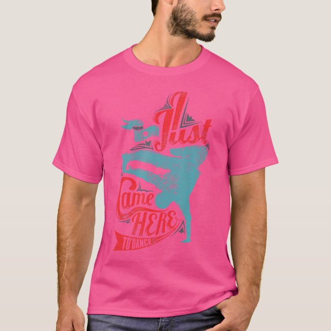 T Camisa Que Eu Vim Aqui Para Dançar Unisex Quebra (Frente)