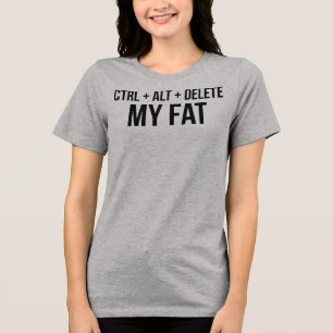 T-Shirt Ctrl Alt Delete My Fat