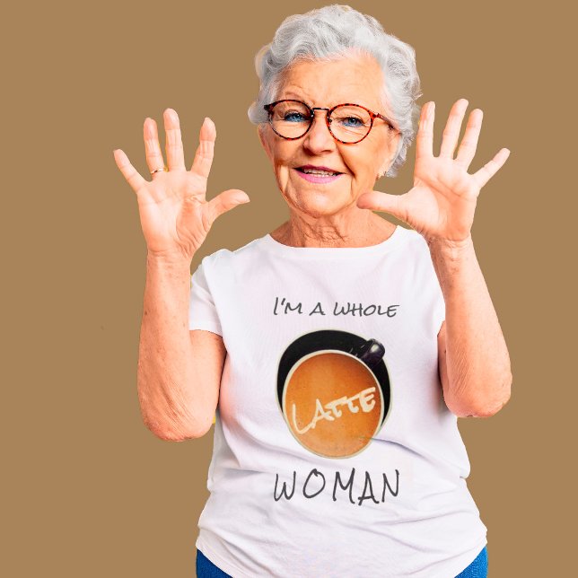 T-Shirt Engraçado Café Inteiro (Funny Coffee T-shirt - I'm a whole LATTE Woman)