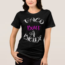 Taco 'Bout a Bride Tee: Fiesta Ready