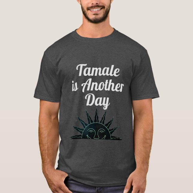 Tamale é outra camisa do dia (Frente)