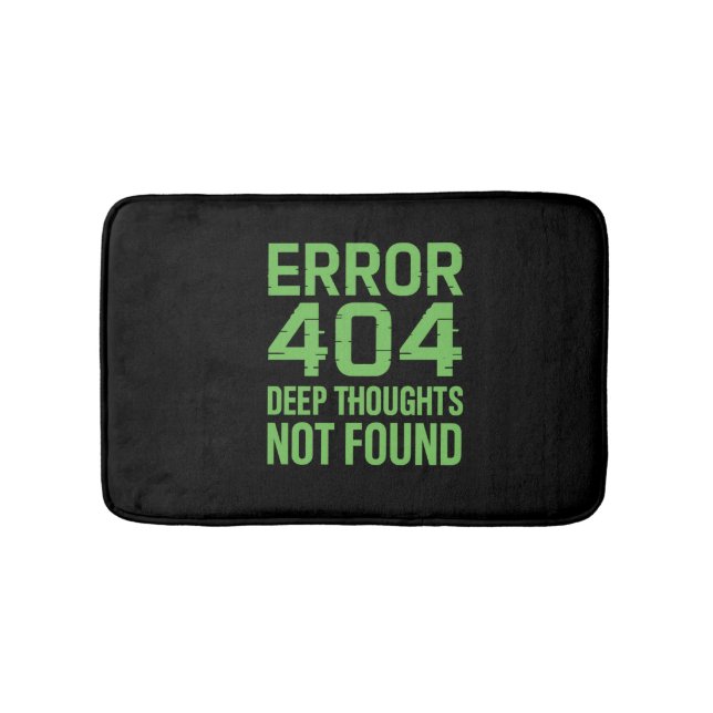 Tapete De Banheiro Error 404 Deep Thoughts Not Found Bath Mat – Funny (frente)