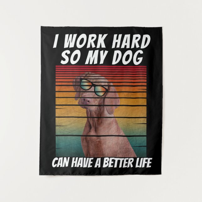 Tapete De Parede Eu trabalho duro para que meu cachorro possa ter u (Frente)