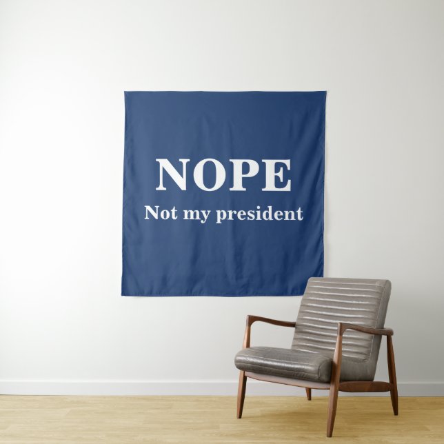 Tapete De Parede NOPE Not my president customizable (In Situ)