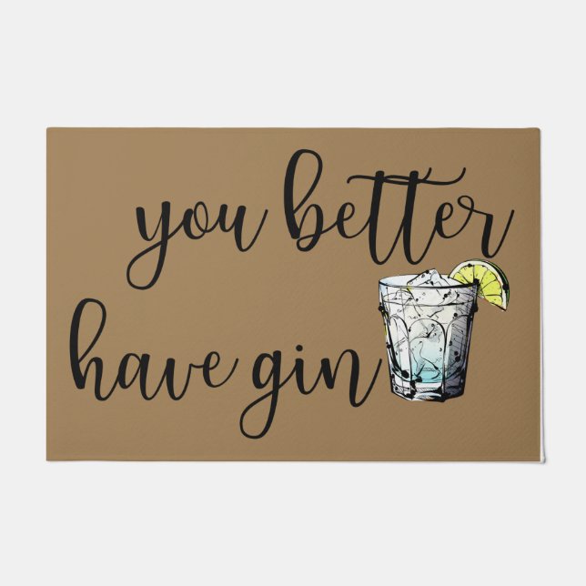 Tapete You Better Have Gin Doormat, Funny Drink Doormat (Frente)