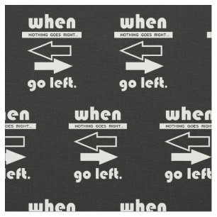 Tecido If Not Goes Right Go Left