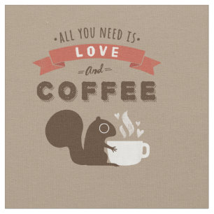 Tecido Tudo que você precisa é amor e café - esquilo