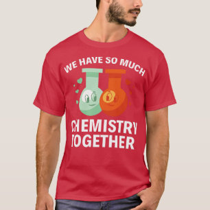 Temos Tanta Química Juntas De Camisetas engraçadas