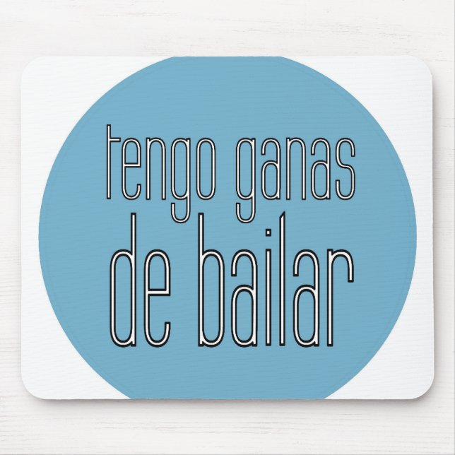 Tengo Ganas De Bailar - mousepad (Frente)