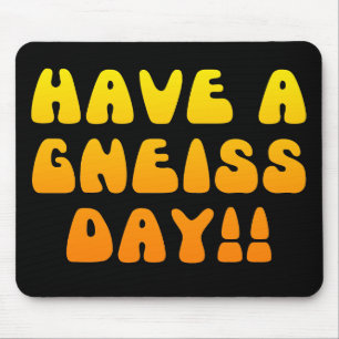 Tenha um dia do gneisse! Mousepad