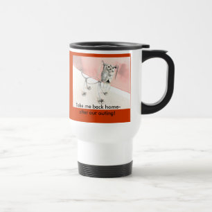 Térmica Caneca de viagem: Retire-me a casa após nossa