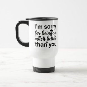 Térmica Caneca para Comutantes - Desculpe Melhor Muito Can