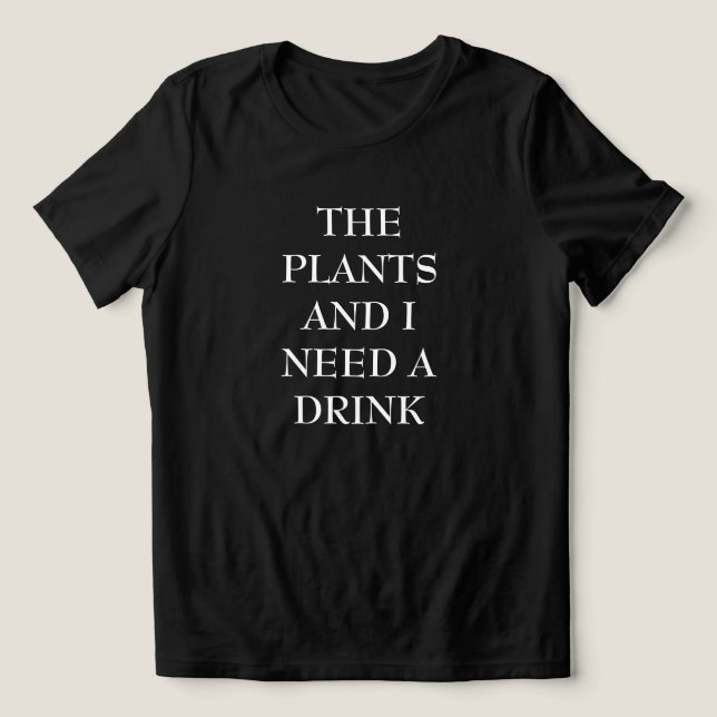 The Plants & I Need A Drink Women's T Shirt (Design frontal)
