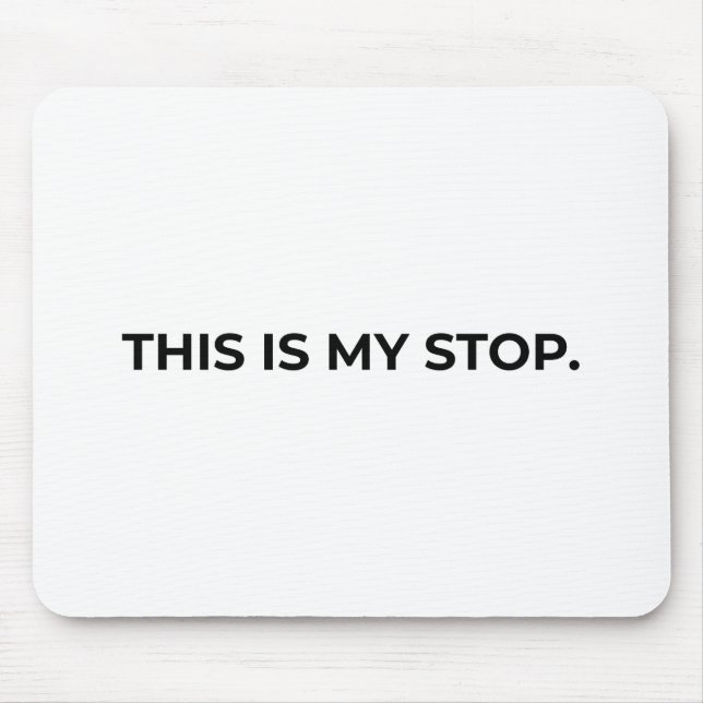 This Is My Stop Minimalist Typographic Mouse Pad (Frente)