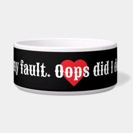 Tigela Não é minha culpa. Oops, eu fiz aquilo? Coleção