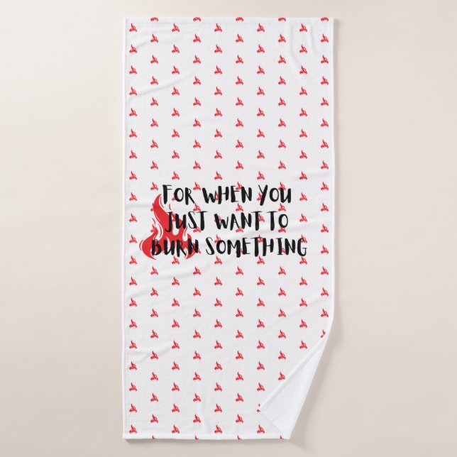 Toalha De Banho Funny Quote: For When You Want To Burn Something (Toalha de Banho)