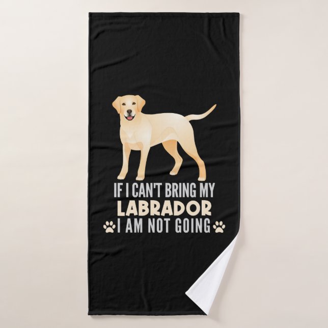 Toalha De Banho Se eu não puder trazer meu cachorro Labrador amare (Toalha de Banho)